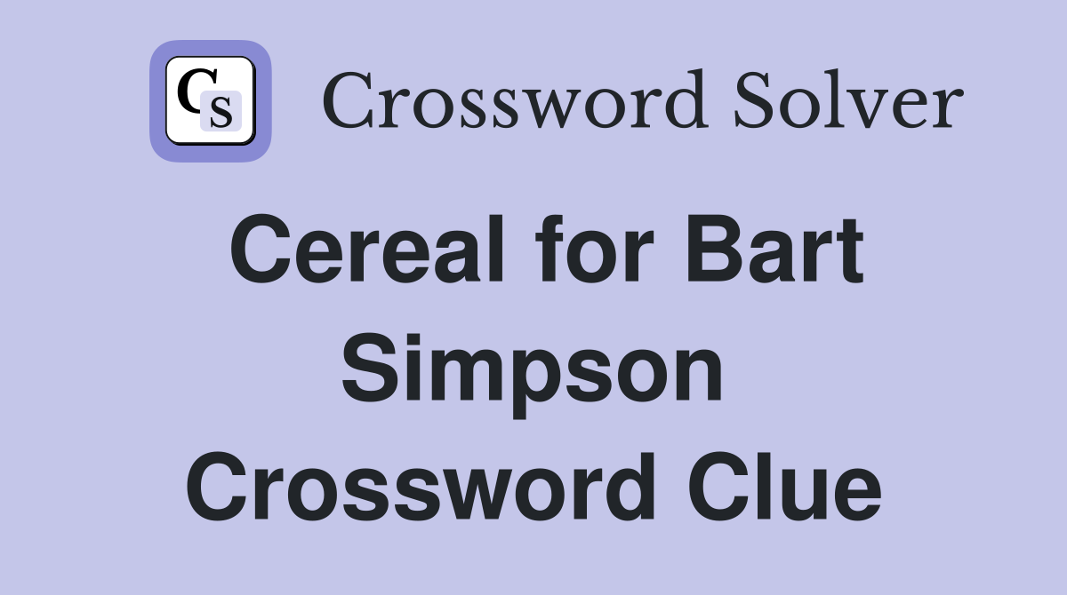 Cereal For Bart Simpson Crossword Clue Answers Crossword Solver